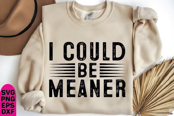 Download I Could Be Meaner PNG, Funny Humor Shirt - Funny humor shirt Collection