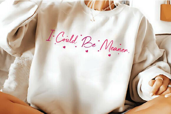 Download I Could Be Meaner Svg, Funny Humor Shirt - Funny humor shirt Collection